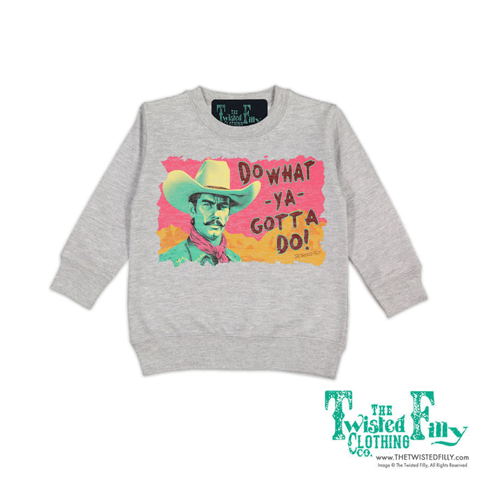 Do What Ya Gotta Do - Toddler Sweatshirt - Assorted Colors