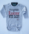 I'd Rather Be Ranchin' W/ Daddy - L/S Infant One Piece - Grey